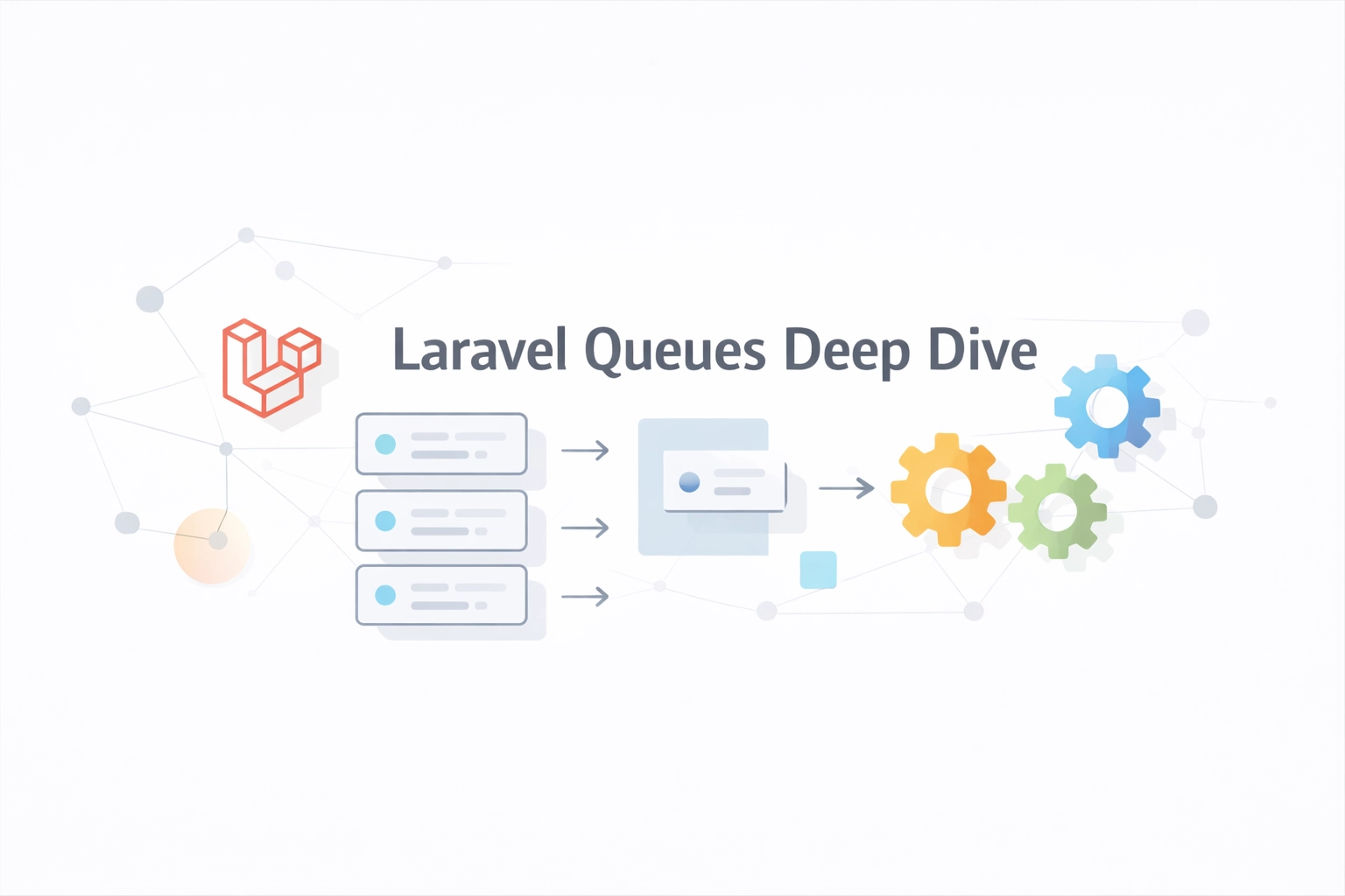 Laravel Queues Deep Dive: From Basics to Production-Ready Patterns